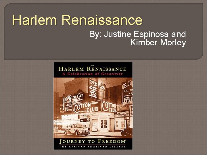 Harlem Renaissance By: Justine Espinosa and Kimber Morley 