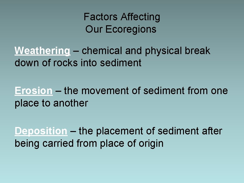 Factors Affecting Our Ecoregions Weathering – chemical and physical break down of rocks into