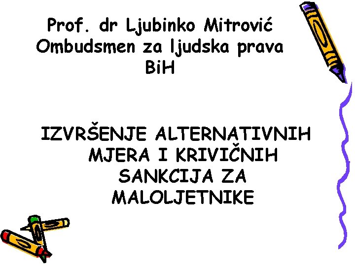 Prof. dr Ljubinko Mitrović Ombudsmen za ljudska prava Bi. H IZVRŠENJE ALTERNATIVNIH MJERA I