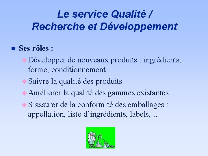 Le service Qualité / Recherche et Développement n Ses rôles : u Développer de