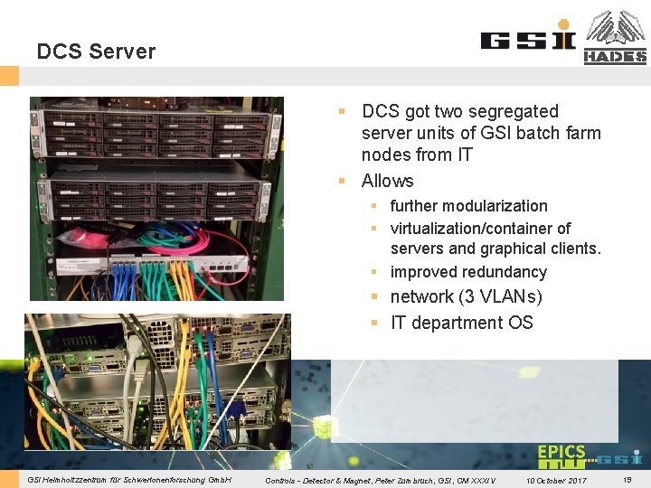 DCS Server § DCS got two segregated server units of GSI batch farm nodes