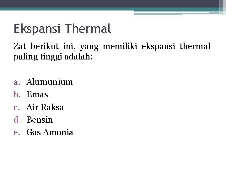 Ekspansi Thermal Zat berikut ini, yang memiliki ekspansi thermal paling tinggi adalah: a. b.