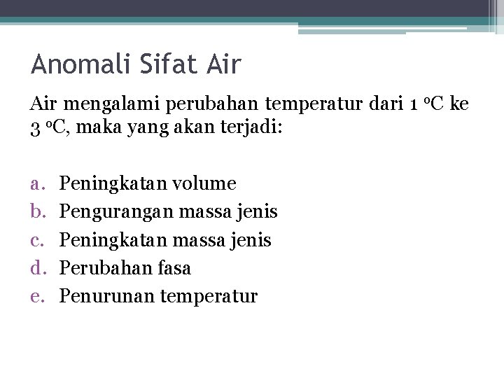 Anomali Sifat Air mengalami perubahan temperatur dari 1 o. C ke 3 o. C,