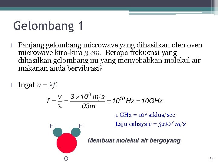 Gelombang 1 l Panjang gelombang microwave yang dihasilkan oleh oven microwave kira-kira 3 cm.