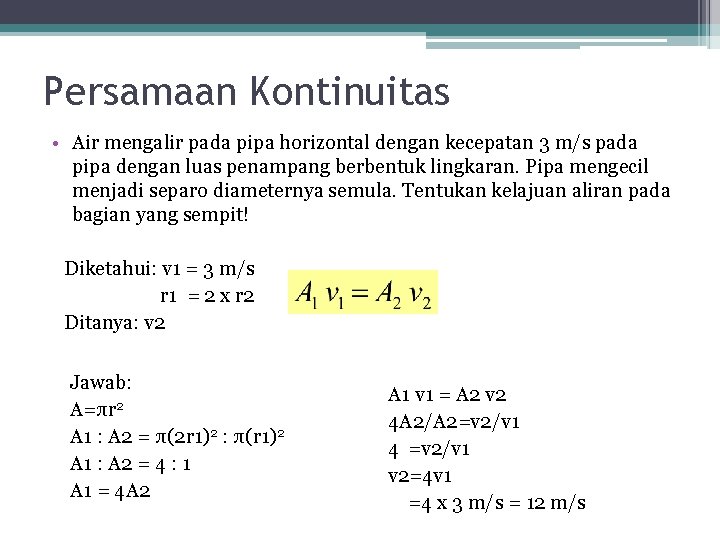 Persamaan Kontinuitas • Air mengalir pada pipa horizontal dengan kecepatan 3 m/s pada pipa