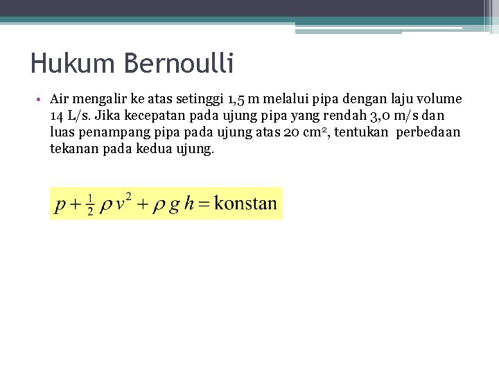 Hukum Bernoulli • Air mengalir ke atas setinggi 1, 5 m melalui pipa dengan