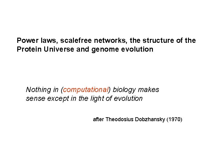 Power laws, scalefree networks, the structure of the Protein Universe and genome evolution Nothing