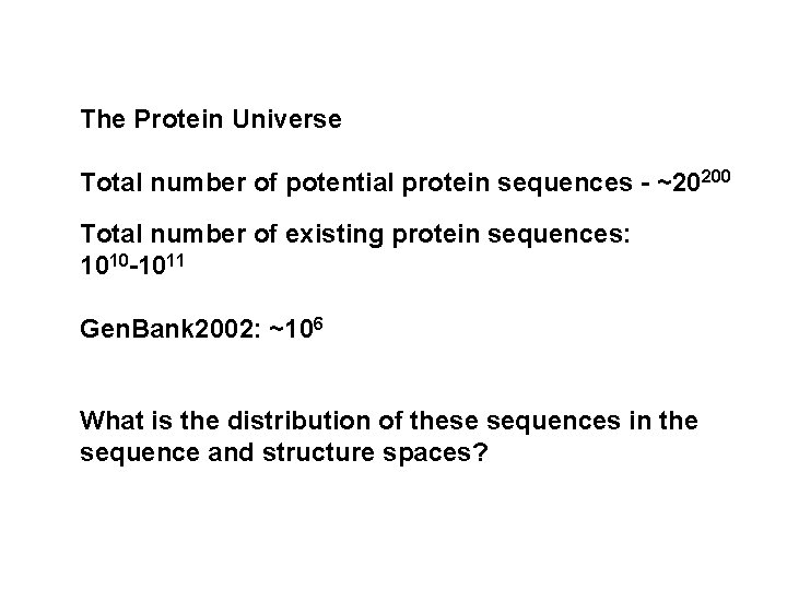 The Protein Universe Total number of potential protein sequences - ~20200 Total number of