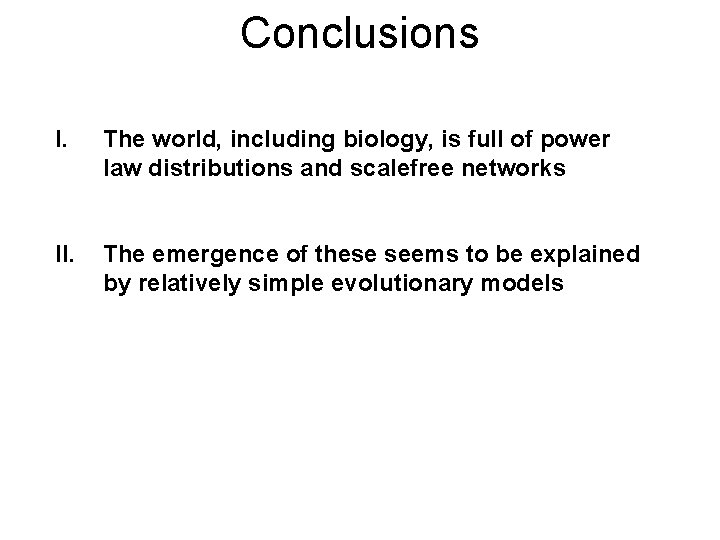 Conclusions I. The world, including biology, is full of power law distributions and scalefree