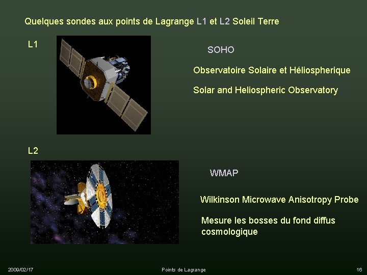 Quelques sondes aux points de Lagrange L 1 et L 2 Soleil Terre L