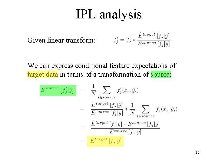 IPL analysis Given linear transform: We can express conditional feature expectations of target data