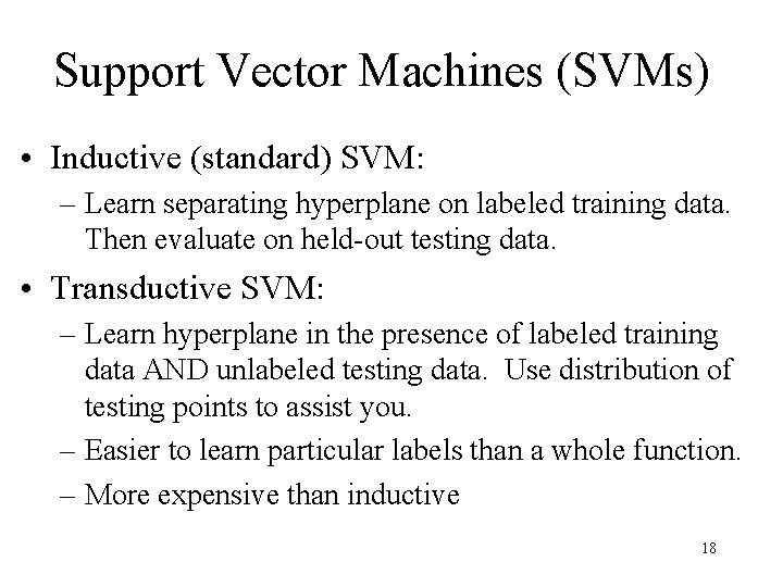 Support Vector Machines (SVMs) • Inductive (standard) SVM: – Learn separating hyperplane on labeled