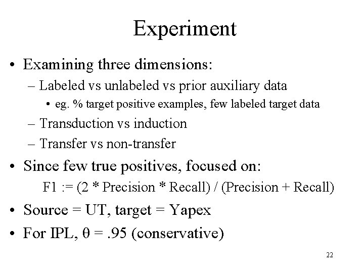 Experiment • Examining three dimensions: – Labeled vs unlabeled vs prior auxiliary data •