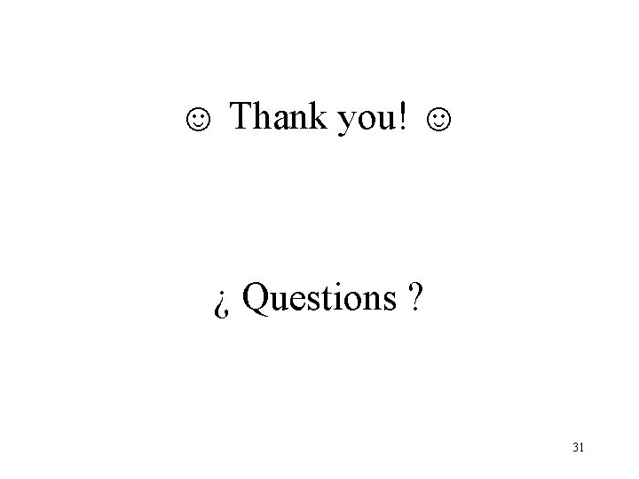 ☺ Thank you! ☺ ¿ Questions ? 31 