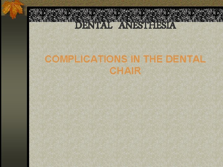 DENTAL ANESTHESIA COMPLICATIONS IN THE DENTAL CHAIR 