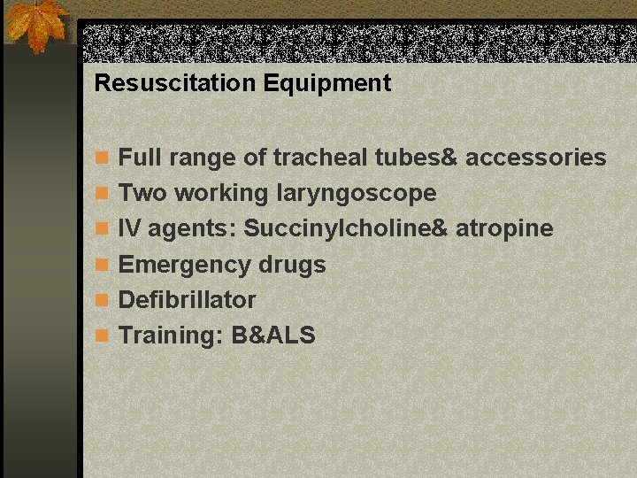 Resuscitation Equipment n Full range of tracheal tubes& accessories n Two working laryngoscope n