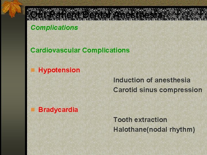 Out-Patient Dental Anesthesia Complications Cardiovascular Complications n Hypotension Induction of anesthesia Carotid sinus compression