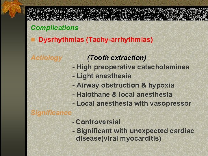 Out-Patient Dental Anesthesia Complications n Dysrhythmias (Tachy-arrhythmias) Aetiology (Tooth extraction) - High preoperative catecholamines
