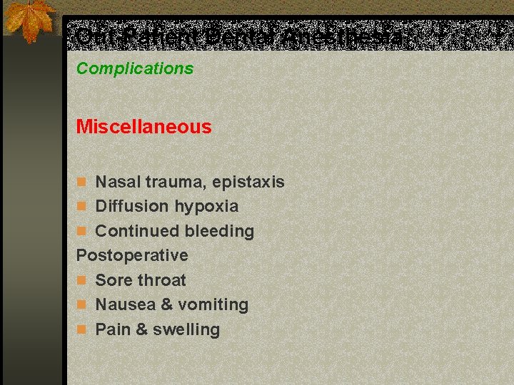 Out-Patient Dental Anesthesia Complications Miscellaneous n Nasal trauma, epistaxis n Diffusion hypoxia n Continued