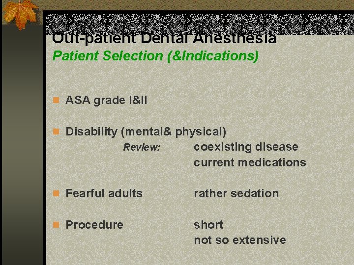 Out-patient Dental Anesthesia Patient Selection (&Indications) n ASA grade I&II n Disability (mental& physical)