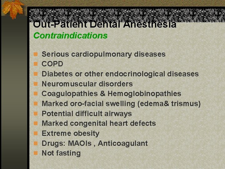 Out-Patient Dental Anesthesia Contraindications n Serious cardiopulmonary diseases n COPD n Diabetes or other