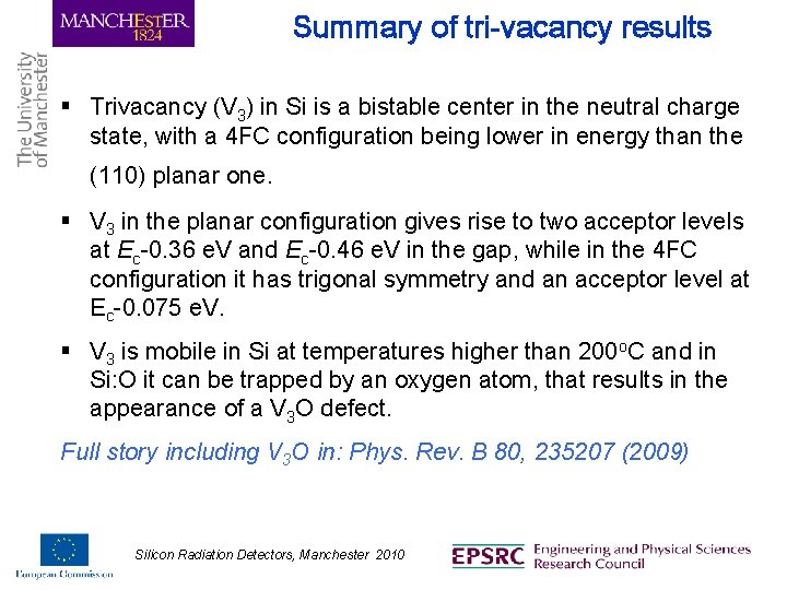 Summary of tri-vacancy results § Trivacancy (V 3) in Si is a bistable center