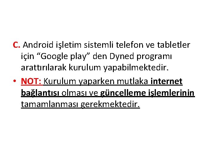 C. Android işletim sistemli telefon ve tabletler için “Google play” den Dyned programı arattırılarak