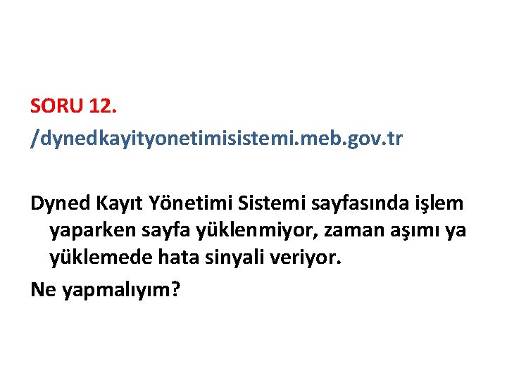 SORU 12. /dynedkayityonetimisistemi. meb. gov. tr Dyned Kayıt Yönetimi Sistemi sayfasında işlem yaparken sayfa