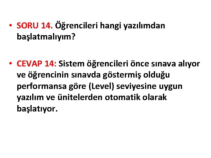  • SORU 14. Öğrencileri hangi yazılımdan başlatmalıyım? • CEVAP 14: Sistem öğrencileri önce