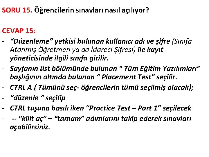 SORU 15. Öğrencilerin sınavları nasıl açılıyor? CEVAP 15: - “Düzenleme” yetkisi bulunan kullanıcı adı