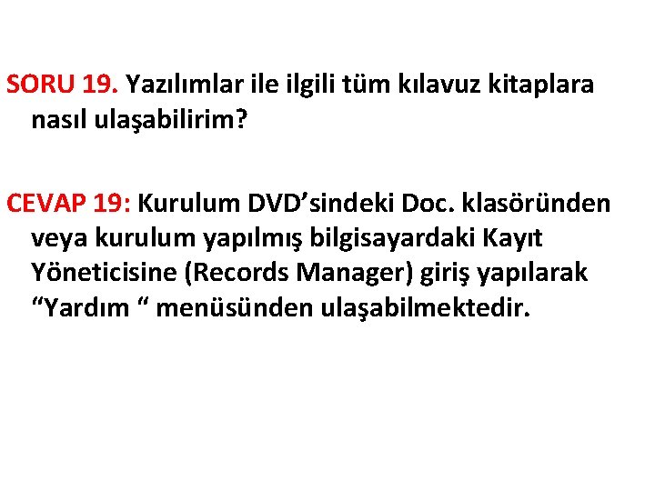 SORU 19. Yazılımlar ile ilgili tüm kılavuz kitaplara nasıl ulaşabilirim? CEVAP 19: Kurulum DVD’sindeki