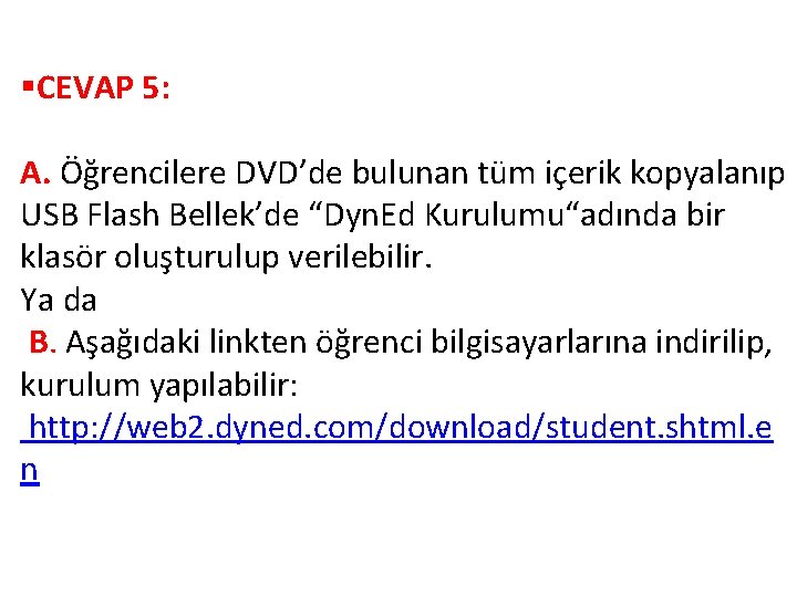 §CEVAP 5: A. Öğrencilere DVD’de bulunan tüm içerik kopyalanıp USB Flash Bellek’de “Dyn. Ed