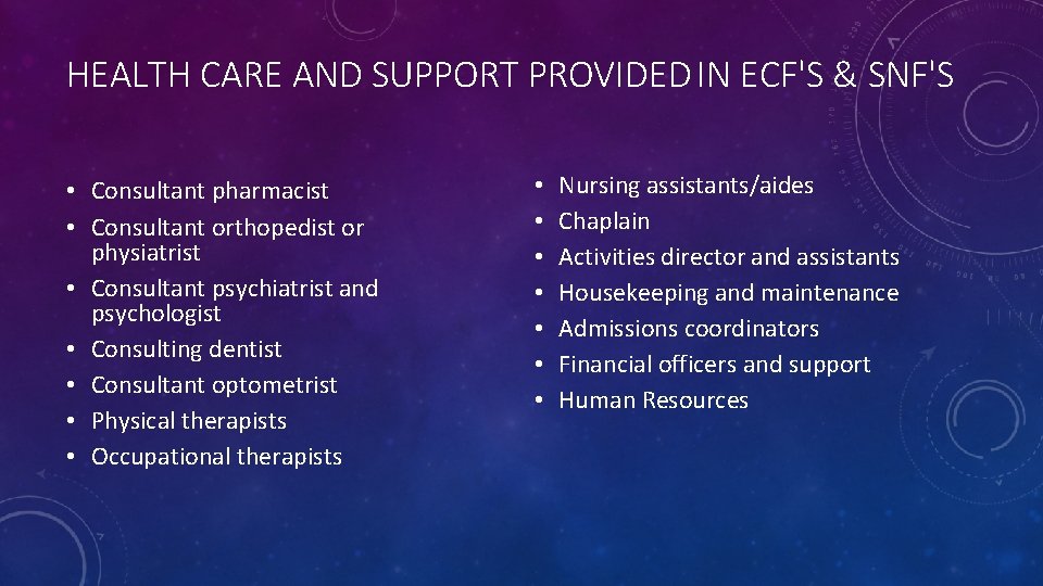 HEALTH CARE AND SUPPORT PROVIDED IN ECF'S & SNF'S • Consultant pharmacist • Consultant