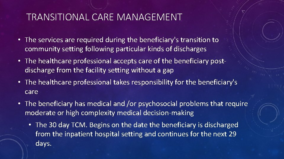 TRANSITIONAL CARE MANAGEMENT • The services are required during the beneficiary's transition to community