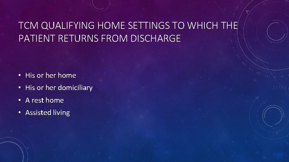 TCM QUALIFYING HOME SETTINGS TO WHICH THE PATIENT RETURNS FROM DISCHARGE • His or