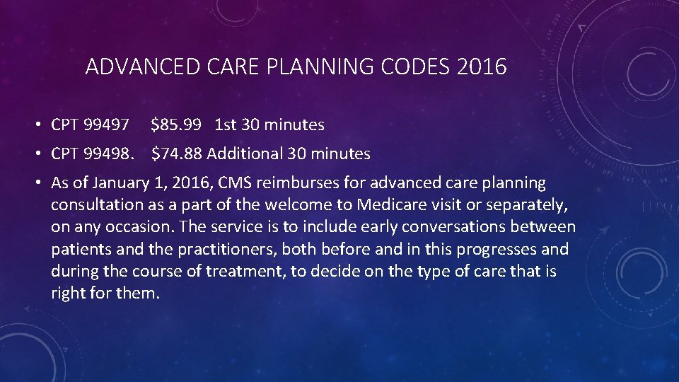 ADVANCED CARE PLANNING CODES 2016 • CPT 99497 $85. 99 1 st 30 minutes