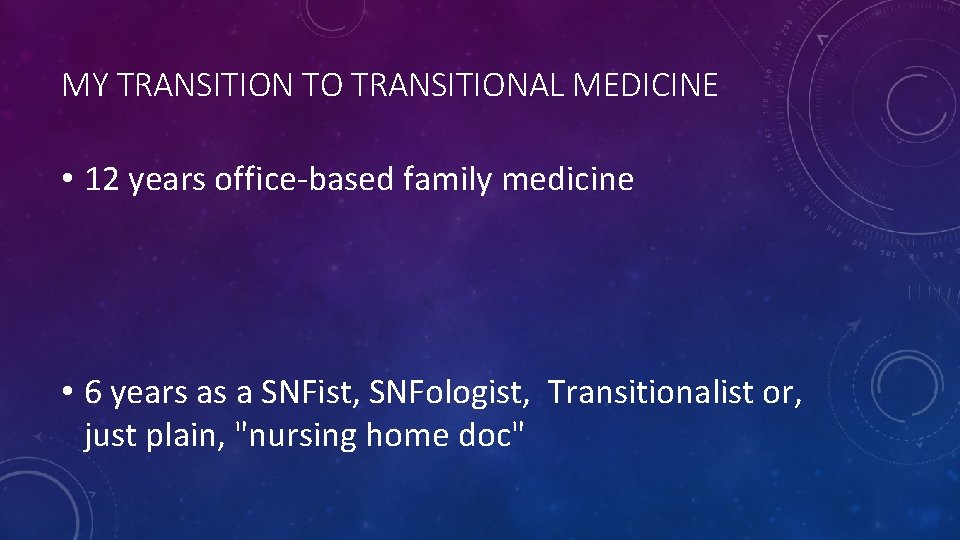 MY TRANSITION TO TRANSITIONAL MEDICINE • 12 years office-based family medicine • 6 years