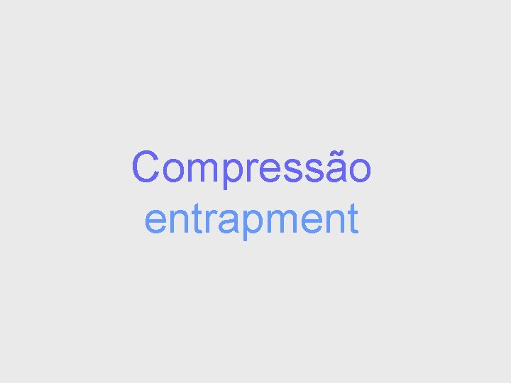 Compressão entrapment 