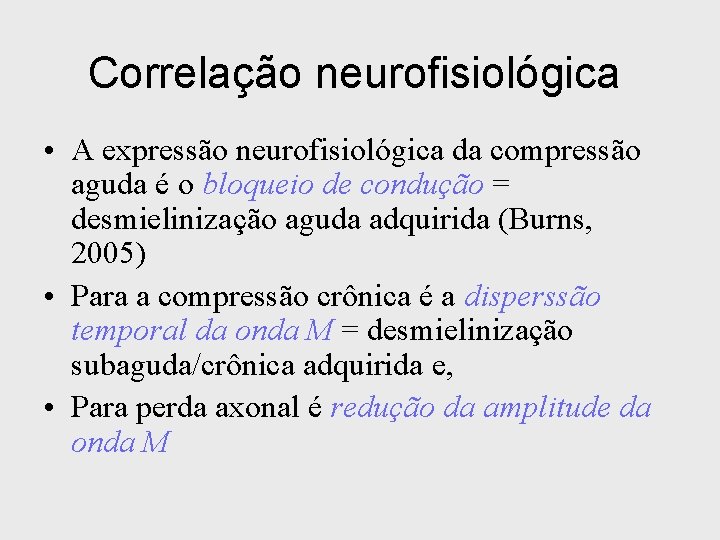 Correlação neurofisiológica • A expressão neurofisiológica da compressão aguda é o bloqueio de condução