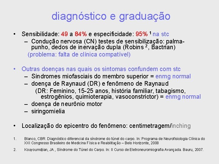 diagnóstico e graduação • Sensibilidade: 49 a 84% e especificidade: 95% 1 na stc
