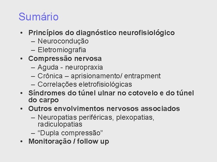 Sumário • Princípios do diagnóstico neurofisiológico – Neurocondução – Eletromiografia • Compressão nervosa –