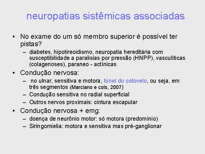 neuropatias sistêmicas associadas • No exame do um só membro superior é possível ter