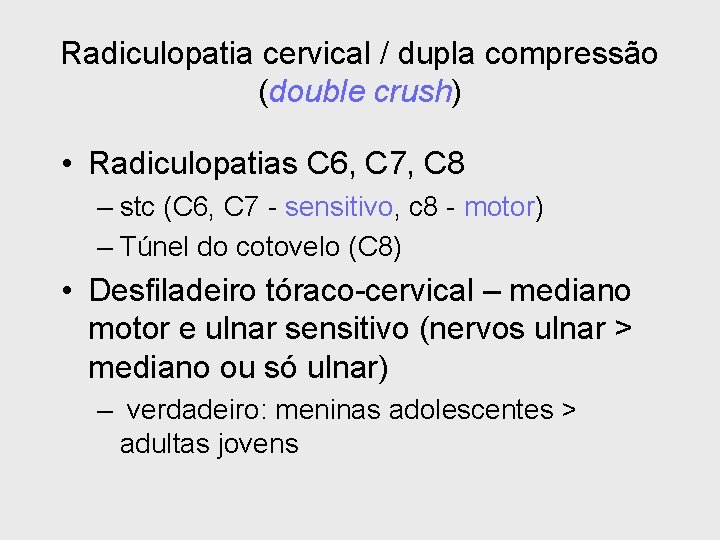 Radiculopatia cervical / dupla compressão (double crush) • Radiculopatias C 6, C 7, C