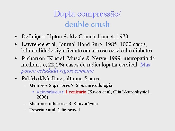 Dupla compressão/ double crush • Definição: Upton & Mc Comas, Lancet, 1973 • Lawrence