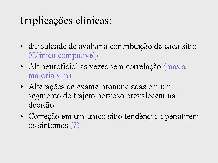 Implicações clínicas: • dificuldade de avaliar a contribuição de cada sítio (Clínica compatível) •