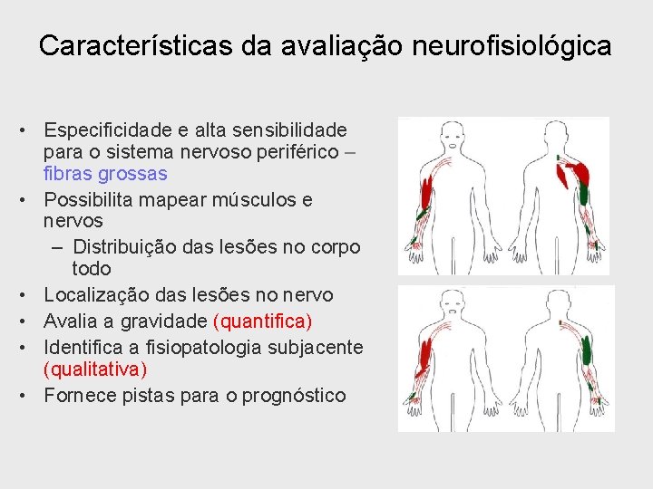 Características da avaliação neurofisiológica • Especificidade e alta sensibilidade para o sistema nervoso periférico