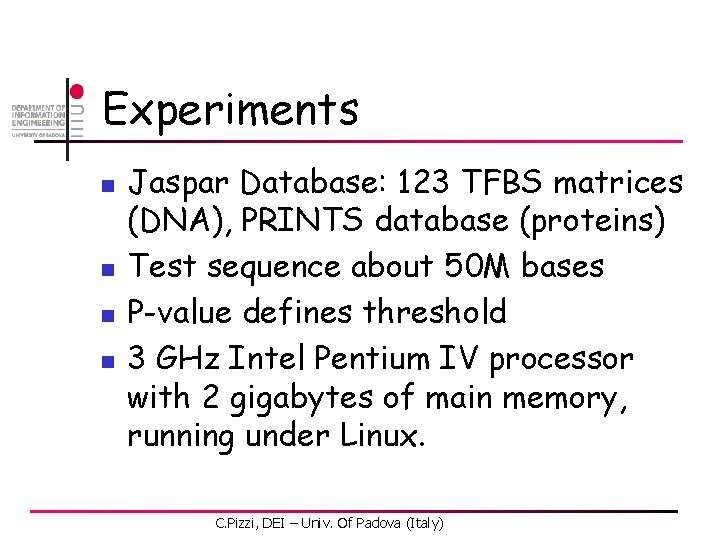 Experiments n n Jaspar Database: 123 TFBS matrices (DNA), PRINTS database (proteins) Test sequence