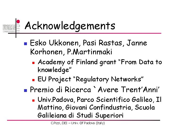 Acknowledgements n Esko Ukkonen, Pasi Rastas, Janne Korhonen, P. Martinmaki n n n Academy