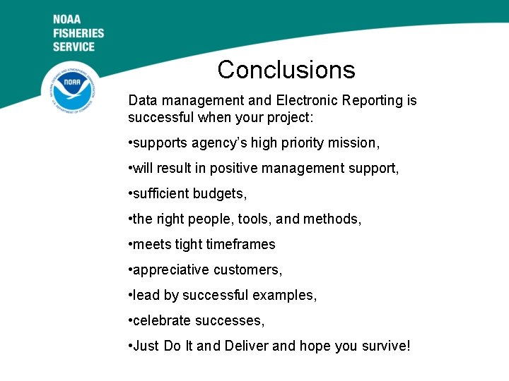 Conclusions Data management and Electronic Reporting is successful when your project: • supports agency’s