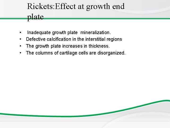 Rickets: Effect at growth end plate • Inadequate growth plate mineralization. • Defective calcification